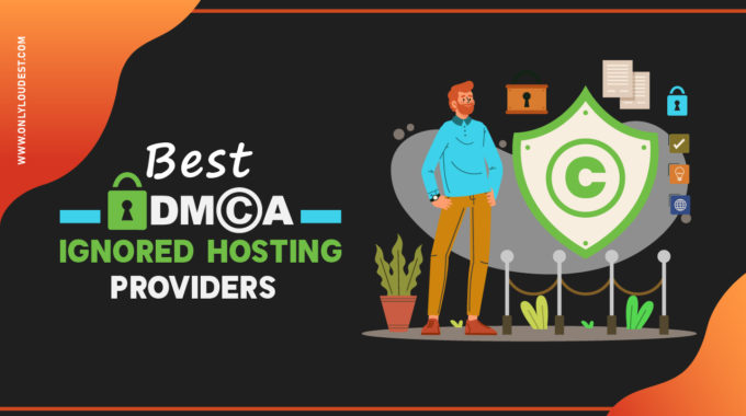 Best DMCA Ignored Hosting in 2023 – #1 DMCA Proof Hosting