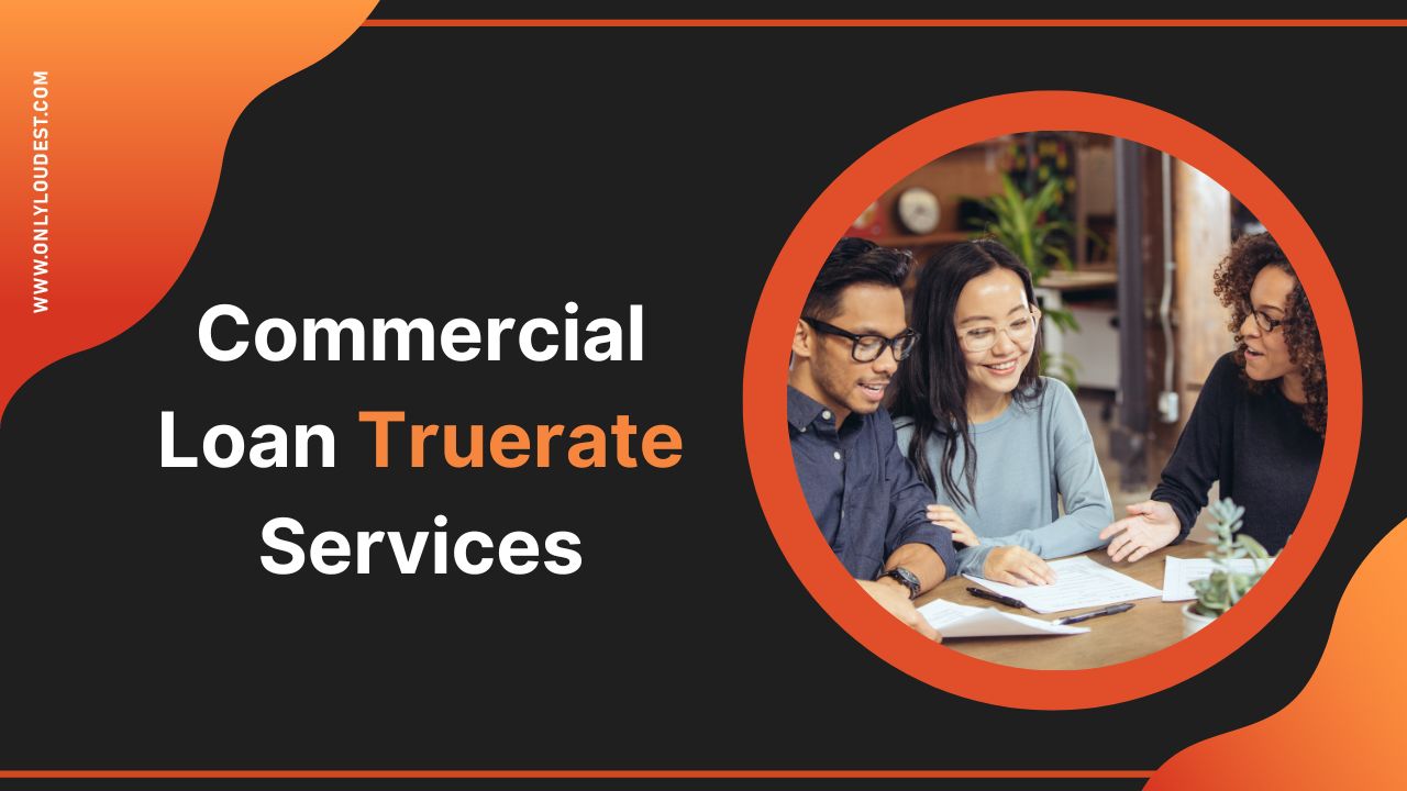 Commercial Loan Truerate Services: All You…