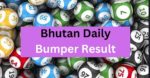 Bhutan Daily Bumper Result Today