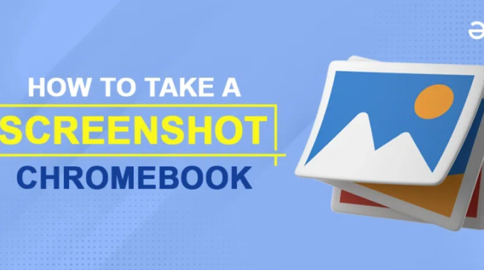 How to Take a Screenshot on a Chromebook: An In-Depth Step-by-Step