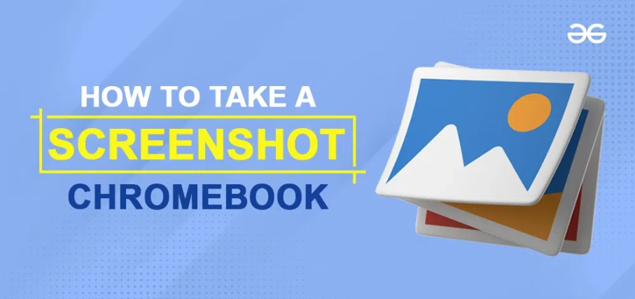 How to Take a Screenshot on a Chromebook: An In-Depth Step-by-Step