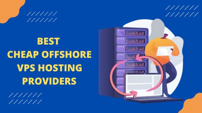 9 Best Cheap Offshore VPS Hosting Servers in 2024