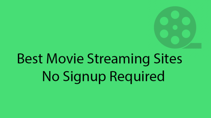 Best Free Movie Streaming Sites No Sign up Required