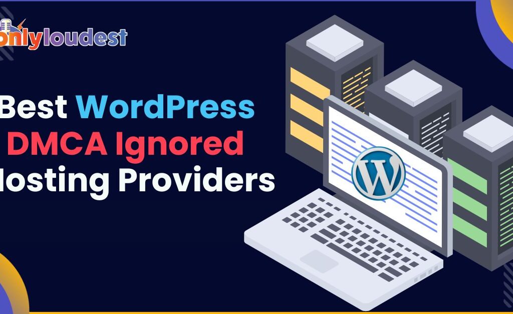 Best WordPress DMCA Ignored Hosting Providers