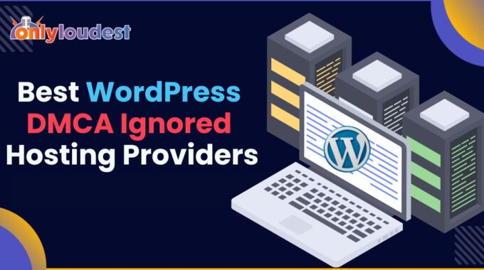 Best WordPress DMCA Ignored Hosting Providers