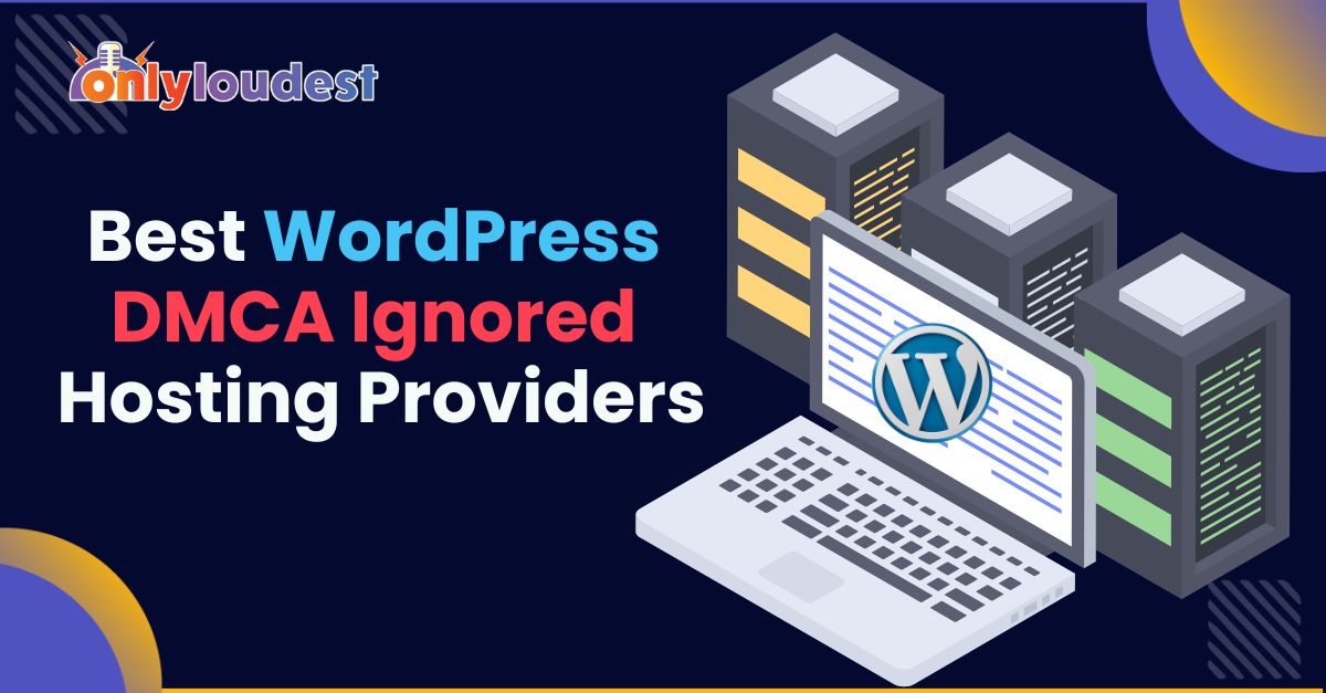 Best WordPress DMCA Ignored Hosting Providers