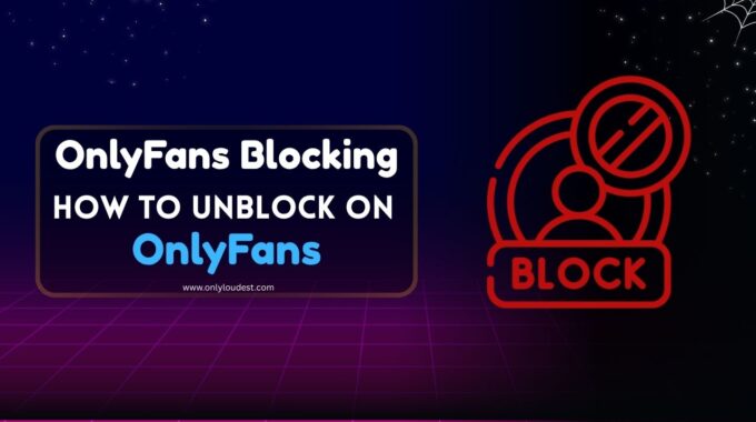 OnlyFans Blocking: How to Unblock on OnlyFans