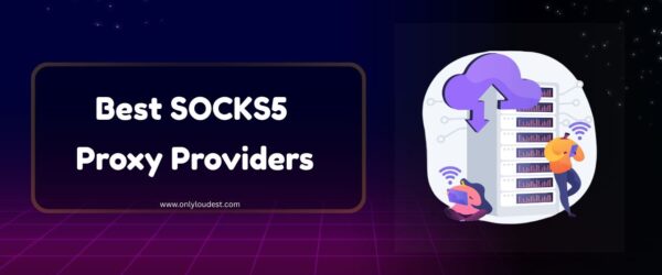 Best SOCKS5 Proxy Providers