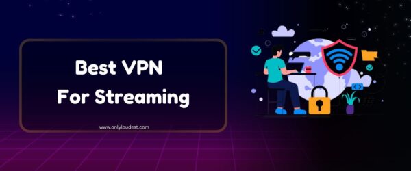 9 Best VPN for Streaming in [year]