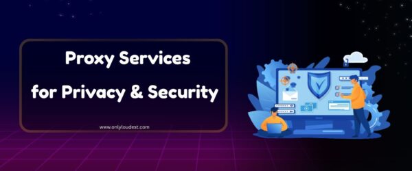 Proxy Services for Privacy & Security