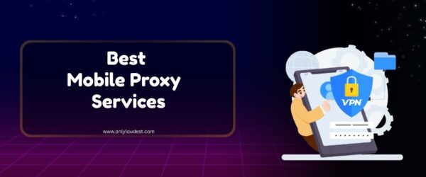 Best Mobile Proxy services
