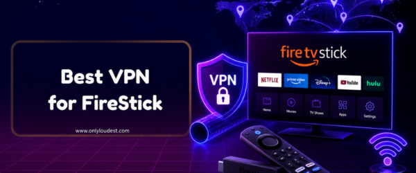 Best VPN For FireStick