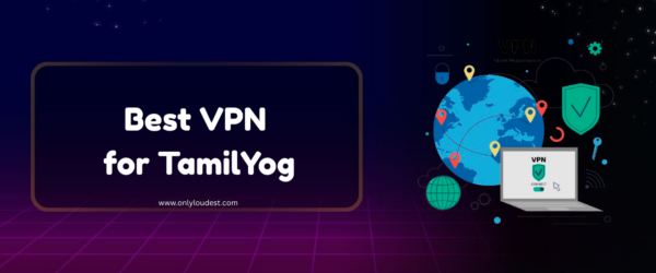 Best VPN for TamilYogi